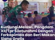 Kunjungi Melawi, Pangdam XII/Tpr Silaturahmi Dengan Forkopimda dan Beri Makan Siang Gratis.