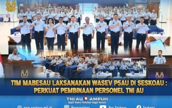 Tim Mabesau Laksanakan Wasev P5AU di Seskoau: Perkuat Pembinaan Personel TNI AU