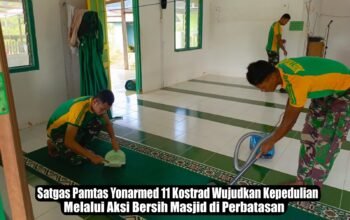 Satgas Pamtas Yonarmed 11 Kostrad Wujudkan Kepedulian Melalui Aksi Bersih Masjid di Perbatasan