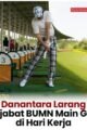 Direktur Utama BUMN Keluarkan Surat Edaran Larangan Pegawai Main Golf di Hari Kerja