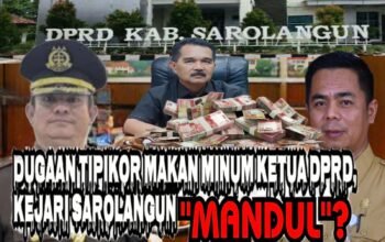 DUGAAN TIPIKOR MAKAN MINUM KETUA DPRD,ADA APA DENGAN KEJARI SAROLANGUN?